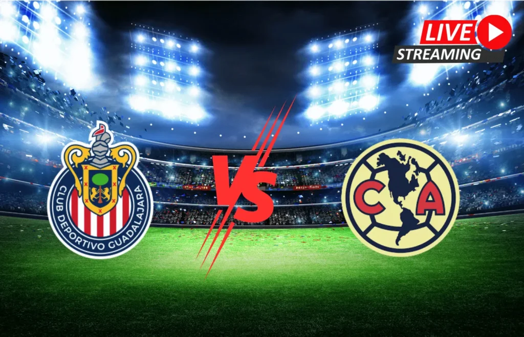 Where to Watch Club América vs Chivas de Guadalajara