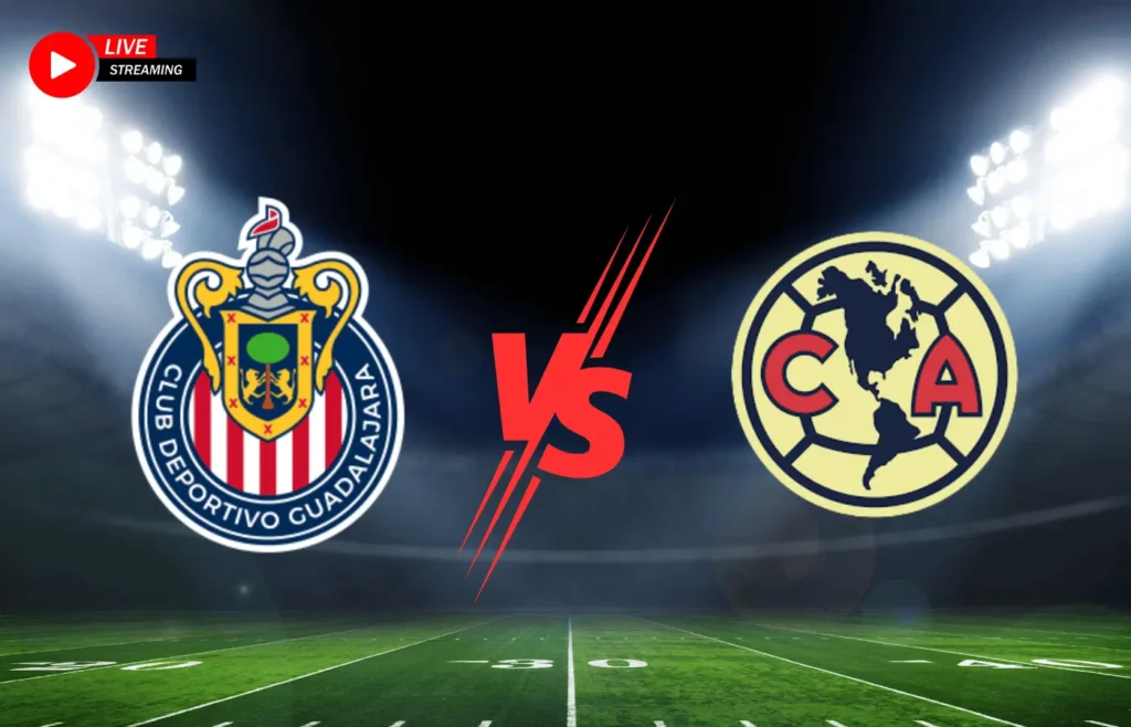 where to watch chivas de guadalajara vs club américa